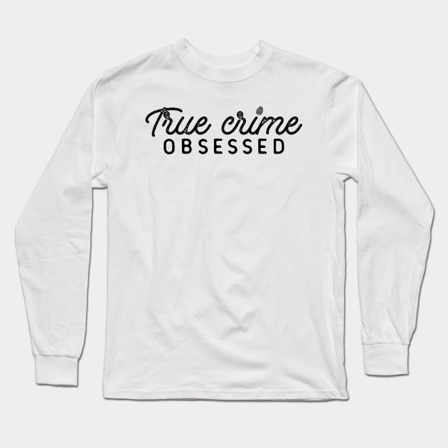 True Crime Obsessed Long Sleeve T-Shirt by CB Creative Images